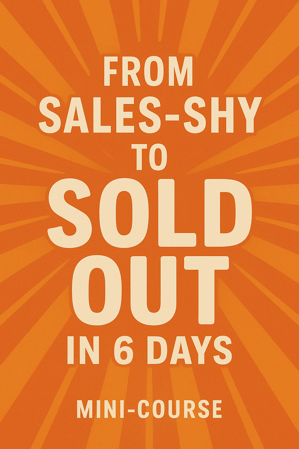 From Sales-Shy to Sold Out in 6 Days - Mini-Course