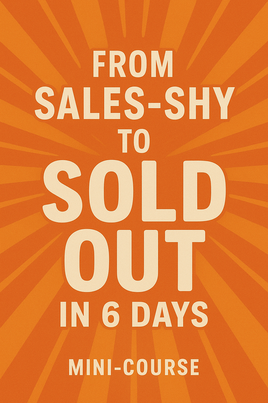From Sales-Shy to Sold Out in 6 Days - Mini-Course