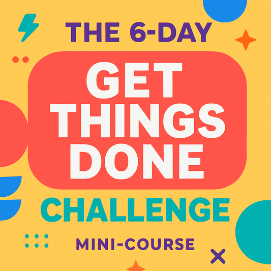 The-6-Day-Get-Things-Done-Challenge---Mini-Course